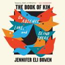 The Book of Kin: On Absence, Love, and Being There Audiobook
