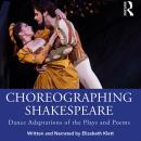 Choreographing Shakespeare: Dance Adaptations of the Plays and Poems Audiobook