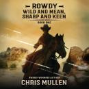 Rowdy: Wild and Mean, Sharp and Keen Audiobook