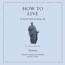 How to Live: An Ancient Guide to the Happy Life Audiobook