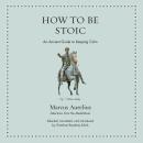 How to Be Stoic: An Ancient Guide to Keeping Calm Audiobook