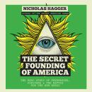 The Secret Founding of America: The Real Story of Freemasons, Puritans & the Battle for the New World Audiobook