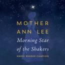 Mother Ann Lee: Morning Star of the Shakers Audiobook
