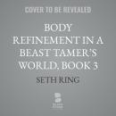 Body Refinement in a Beast Tamer’s World, Book 3 Audiobook