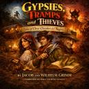 Grimm’s Fairy Tales: Gypsies, Tramps and Thieves Audiobook