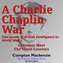 A Charlie Chaplin War: Two novels of British Intelligence in World War 1 Audiobook