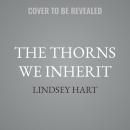 The Thorns We Inherit Audiobook