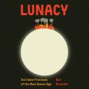 Cover of Lunacy: Ten False Promises of the New Space Age