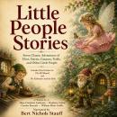 Little People Stories: Seven Classic Adventures of Elves, Fairies, Gnomes, Trolls, and Other Little People Audiobook