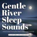 Gentle River Sleep Sounds: 5 Hours of Slow-Flowing River Water to Ease the Mind and Body Audiobook