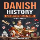 Danish History: 500 Interesting Facts About Denmark Audiobook