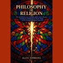 Philosophy of Religion: The Great Debates over God, Faith, and the Limits of Reason, Including the Problem of Evil, Pascal's Wager, and the Meaning of Religious Experience Audiobook
