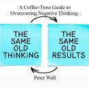 A Coffee-Time Guide to Overcoming Negative Thinking.: Calming the Mind, Breaking Thought Loops, and Creating a Healthier Inner Voice Audiobook