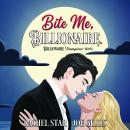 Bite Me, Billionaire: A Paranormal Romantic Comedy Audiobook