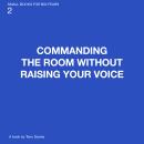 Commanding The Room without Raising Your Voice: Quiet Authority in a Loud World Audiobook
