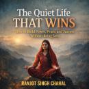 The Quiet Life That Wins: How to Build Power, Peace, and Success Without Being Seen Audiobook