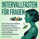 [German] - Intervallfasten für Frauen: Der wissenschaftlich fundierte Weg zu hormoneller Balance, mehr Energie und nachhaltiger Gewichtsabnahme Audiobook