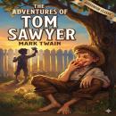 The Adventures of Tom Sawyer: The Story That Reminds You What It Felt Like to Be Young Audiobook