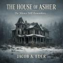 The House of Asher: The Silence Still Remembers... Audiobook