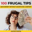 100 Frugal Tips: Save Money Without Sacrificing Comfort Audiobook