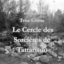 [French] - True Crime Le Cercle des Sorcières de Tattarisuo Audiobook