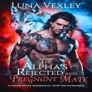 The Alpha's Rejected and Pregnant Mate: A Fated Mate Werewolf Shifter Romance Audiobook