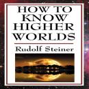 How to Know Higher Worlds Audiobook