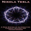 A New System of Alternating Current Motors and Transformers and Other Essays Audiobook