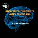 Memory Matters: Your Complete Guide to a Healthy Brain Audiobook