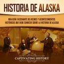 [Spanish] - Historia de Alaska: Una guía fascinante de hechos y acontecimientos históricos que debe conocer sobre la historia de Alaska Audiobook