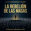 [Spanish] - La Rebelión De Las Masas: El dilema del hombre moderno frente al poder de la multitud Audiobook
