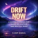Drift Now: A Guided Hypnosis for Rapid Relaxation and Restful Sleep Audiobook