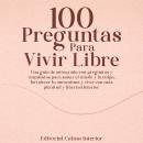 [Spanish] - 100 Preguntas Para Vivir Libre: Una guía de autoayuda con preguntas y respuestas para sanar el miedo y la culpa, fortalecer la autoestima y vivir con más plenitud y libertad interior Audiobook