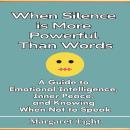 When Silence is More Powerful Than Words: A Guide to Emotional Intelligence, Inner Peace,  and Knowing When Not to Speak Audiobook