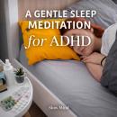 A Gentle Sleep Meditation for ADHD Audiobook