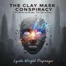 The Clay Mask Conspiracy: The Masks are Broken. The Light is Real Audiobook