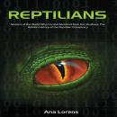 Reptilians: Masters of the World Who Control Mankind from the Shadows, The Hidden History of the Reptilian Conspiracy Audiobook