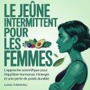 [French] - Le jeûne intermittent pour les femmes: L'approche scientifique pour l'équilibre hormonal, l'énergie et une perte de poids durable Audiobook