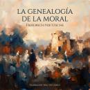 [Spanish] - La genealogía de la moral: El arte de demoler altares Audiobook