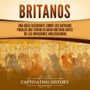 [Spanish] - Britanos: Una guía fascinante sobre los antiguos pueblos que vivían en Gran Bretaña antes de las invasiones anglosajonas Audiobook