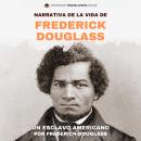 [Spanish] - Narrativa de la vida de Frederick Douglass, Un esclavo americano: Una traducción moderna y accesible de la poderosa autobiografía de Frederick Douglass Audiobook