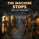 The Machine Stops: Unabridged Science FIction Classic Audiobook