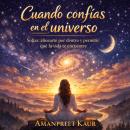[Spanish] - Cuando confías en el universo: Soltar, alinearte por dentro y permitir que la vida te encuentre Audiobook