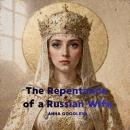 The Repentance of a Russian Wife.: A Novel of Fire, Faith, and Forging an Empire. Audiobook