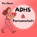 [German] - ADHS und Partnerschaft: Strategien für Liebe, Verständnis und glückliche Beziehungen bei ADHS Audiobook