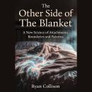 The Other Side of The Blanket: A New Science of Attachment, Boundaries and Patterns Audiobook