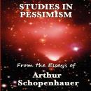 Studies in Pessimism From the Essays of Arthur Schopenhauer Audiobook