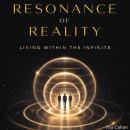 Resonance of Reality: Living Within the Infinite Audiobook