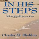 In His Steps: What Would Jesus Do? Audiobook