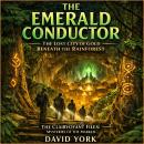 The Emerald Conductor: The Lost City of Gold Beneath the Rainforest Audiobook